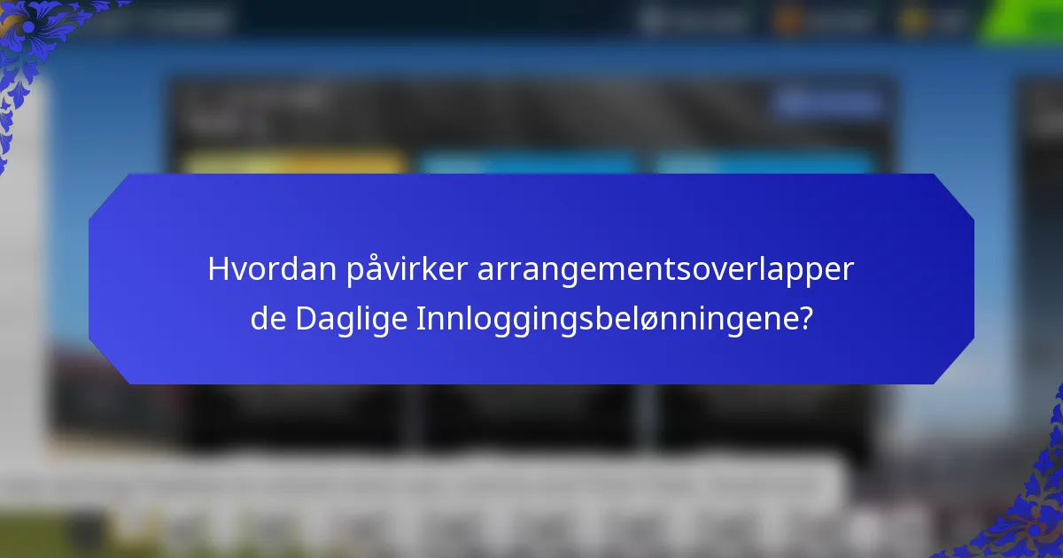 Hvordan påvirker arrangementsoverlapper de Daglige Innloggingsbelønningene?