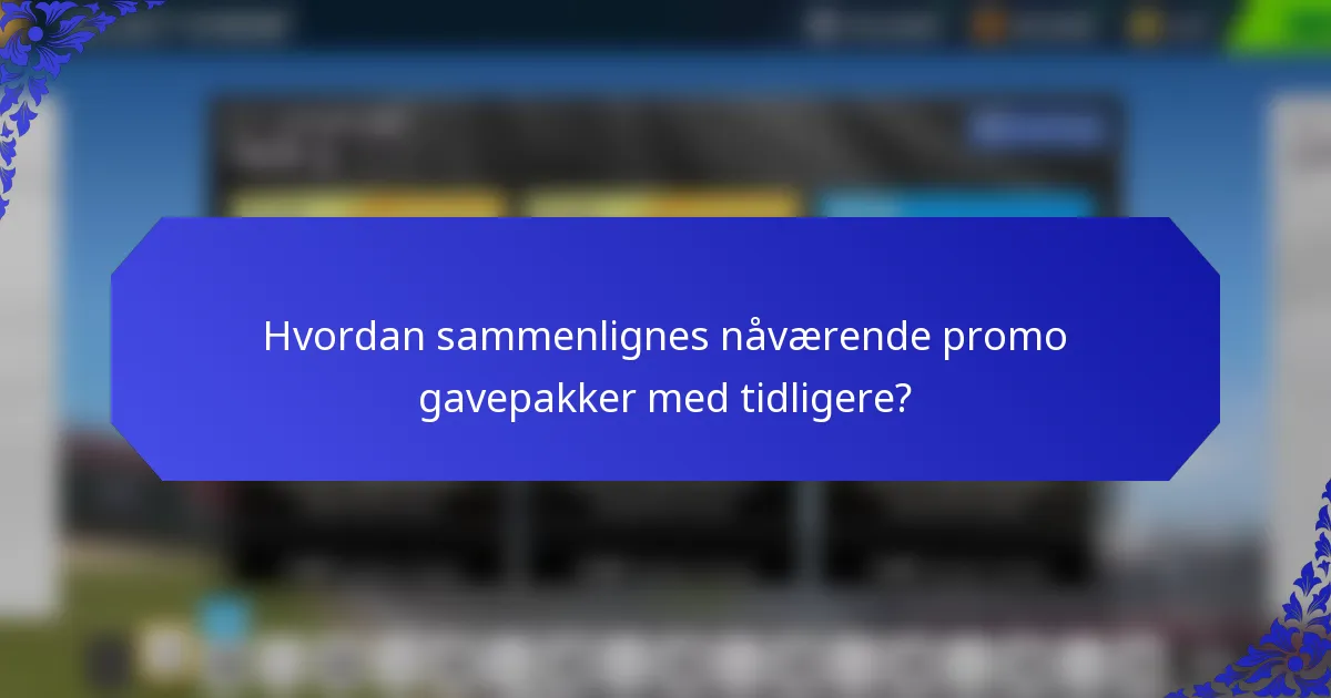 Hvordan sammenlignes nåværende promo gavepakker med tidligere?
